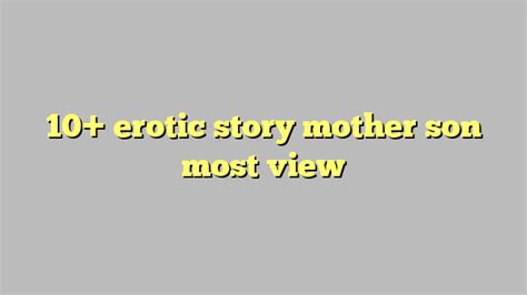 10 Erotic Story Mother Son Most View Công Lý And Pháp Luật