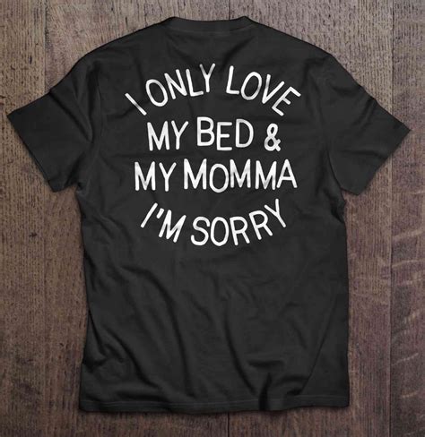 I Only Love My Bed And My Momma Im Sorry Drizzy Drake T Shirts