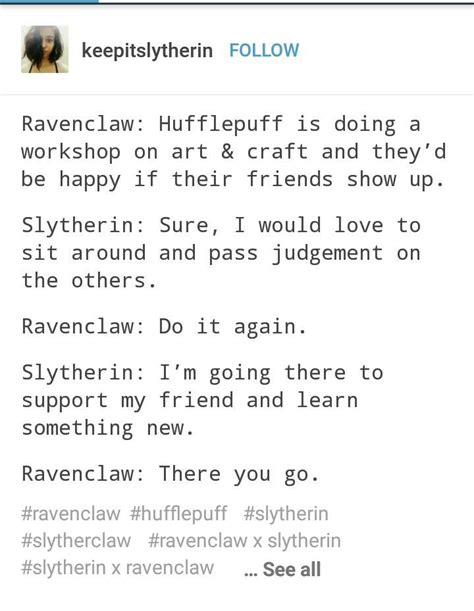 I Have A Friend That S A Ravenclaw And A Friend That A Slytherin And I M A Hufflepuff Harry