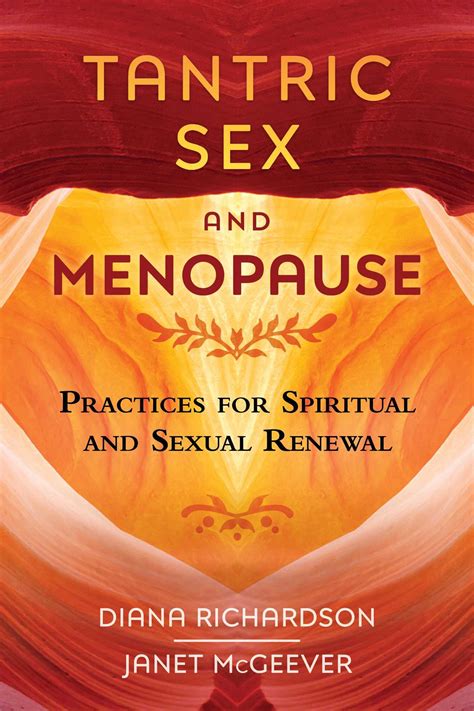 tantric sex and menopause practices for spiritual and sexual renewal by diana richardson