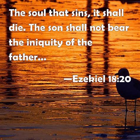 Ezekiel 1820 The Soul That Sins It Shall Die The Son Shall Not Bear