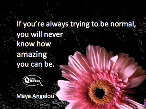 Shequotes If Youre Always Trying To Be Normal You
