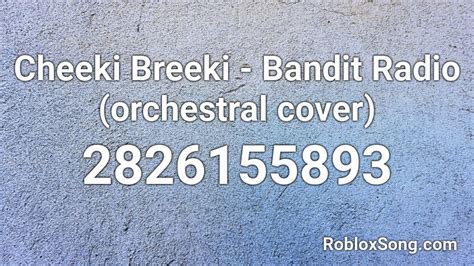 Cheeki Breeki Bandit Radio Orchestral Cover Roblox Id Roblox