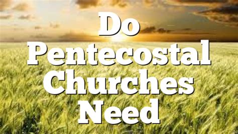 Do Pentecostal Churches Need A Healing Prayer Workshop Pentecostal