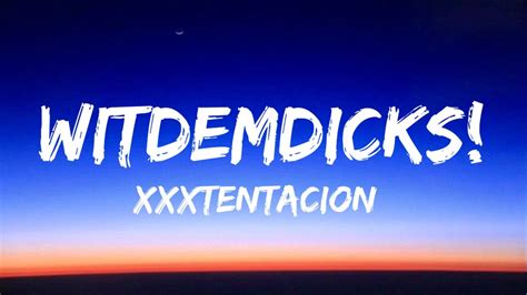 Witdemdicks Xxxtentacion Lyrics Youtube