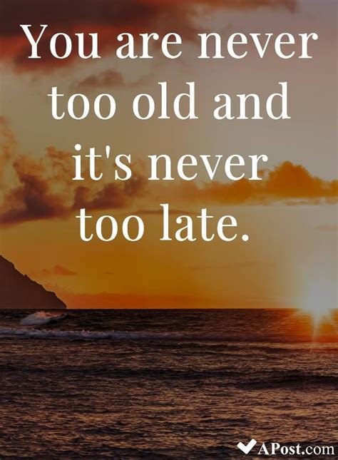 Its Never Too Late Quotes Good Person Quotes