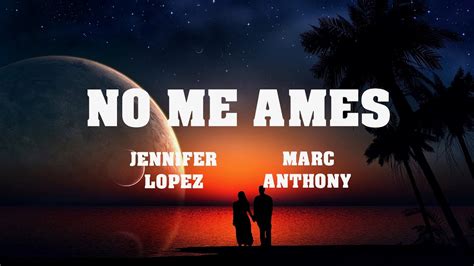 Jennifer Lopez Y Marc Anthony No Me Ames Letra Lyrics Youtube