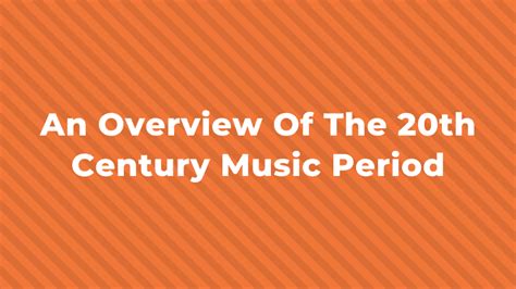 The 20th Century Music Period An Overview