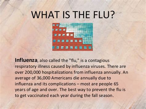 People at higher risk of complications, such as those with the flu is caused by influenza viruses that infect the nose, throat, and lungs. WHAT IS THE FLU? Influenza,