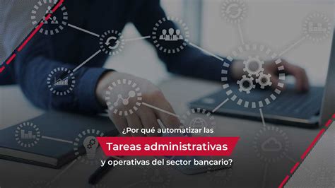 Por qué automatizar las tareas administrativas y operativas del sector