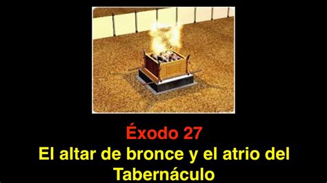Éxodo 27 El Altar De Bronce Y El Atrio Del Tabernáculo Youtube