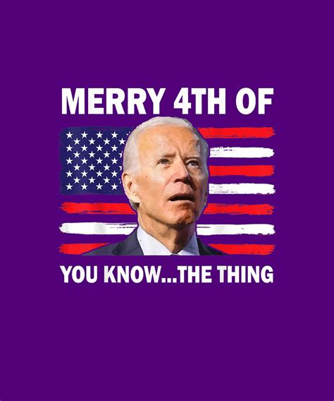 Funny Merry 4th Of July You Know The Thing Joe Biden Men T Shirt