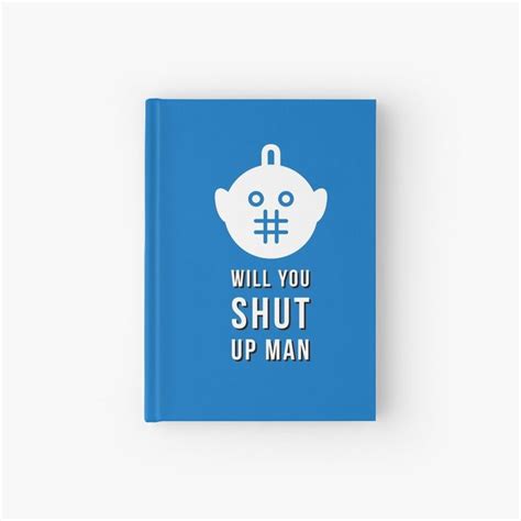 Will You Shut Up Man By Artitude Minds Hardcover Journal For Sale By