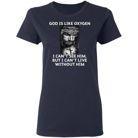 God Is Like Oxygen I Cant See Him But I Cant Live Without Him Shirt