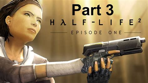 Half Life 2 Episode One Walkthrough 3 No Commentary Youtube