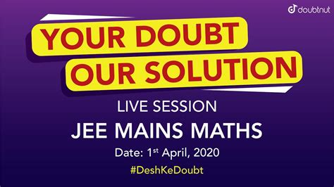 Desh Ka Doubt Jee Main 2020 Maths Doubt Solving Session 01 April