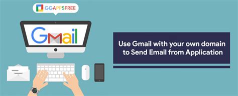 Use Gmail With Your Own Domain To Send Email From Application Domains