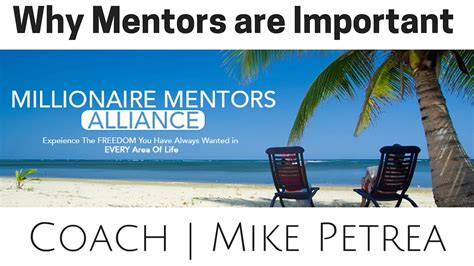 Millionaire Mentors Alliance Why Mentor Are Important By Mike