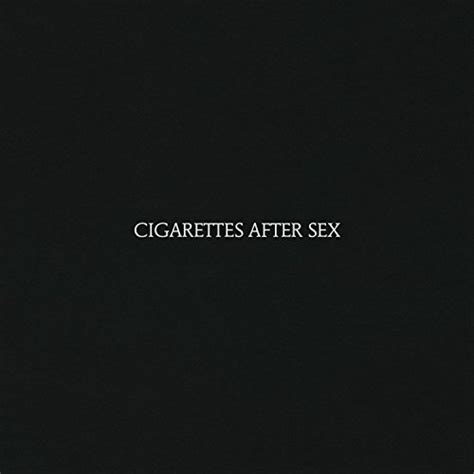 Cigarettes After Sex Explicit By Cigarettes After Sex On Amazon Music