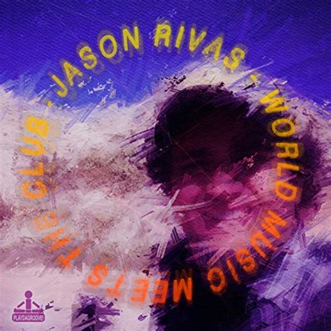 World Music Meets The Club Jason Rivas Digital Music