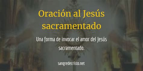 Oración A Jesús Sacramentado Invocación Y Poder Milagroso