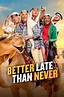 Better Late Than Never - Rotten Tomatoes