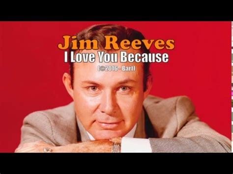 E because i love you. Jim Reeves - I Love You Because (Karaoke) - YouTube