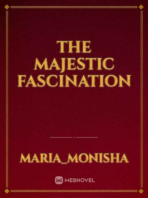 Read The Majestic Fascination Mariamonisha Webnovel