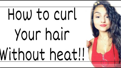 How To Curl Your Hair Without Heat Youtube