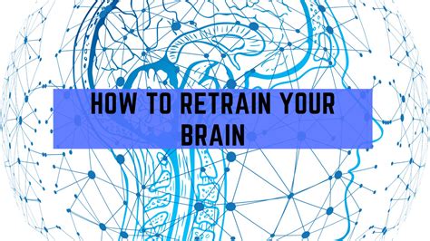 How To Retrain Your Brain So That You Can Learn Anything Easy Tips