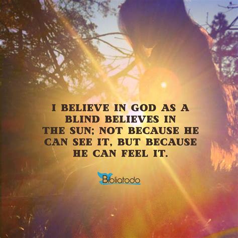 I Believe In God As A Blind Believes In The Sun Christian Pictures