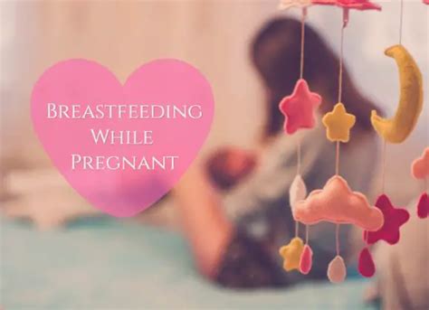 Breastfeeding While Pregnant Is It Safe To Breastfeed During Pregnancy