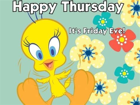 Happy Thursday Its Friday Eve Tweety Thursday