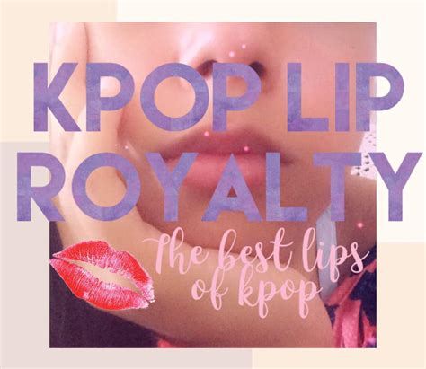 Ꮶpop ℒip ℛᎾᎽᎯℒᏆᎽ The Best Lips Of Kpop K Pop Amino