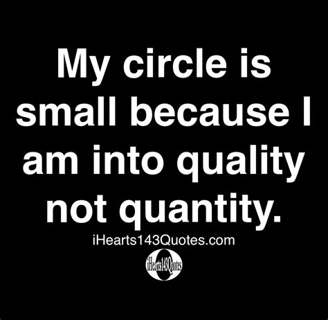 My Circle Is Small Because I Am Into Quality Not Quantity Quotes