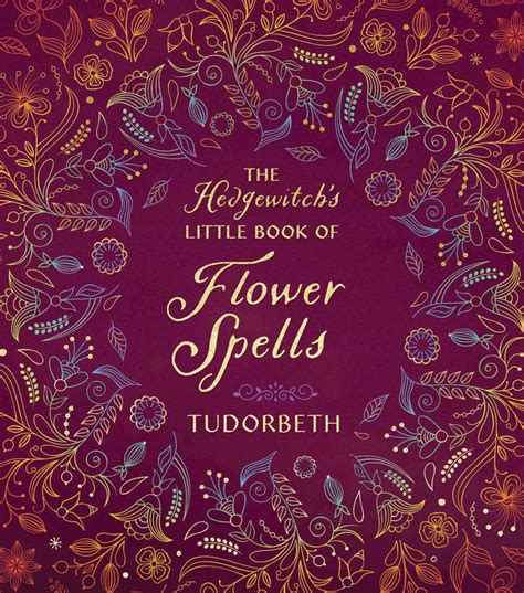 The Hedgewitchs Little Book Of Flower Spells Ebook By Tudorbeth Epub
