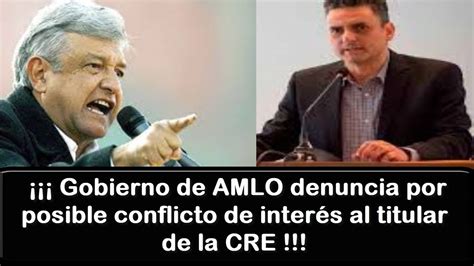 Gobierno De Amlo Denuncia Por Posible Conflicto De Inter S Al Titular