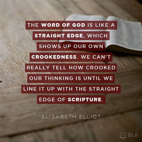 The word of god i think of as a straight edge, which shows up our own crookedness. BLB Images :: Straight Edge of Scripture (Elliot) | Scripture quotes, Elisabeth elliot quotes