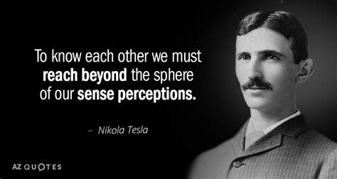 Nikola Tesla Quote To Know Each Other We Must Reach Beyond The Sphere