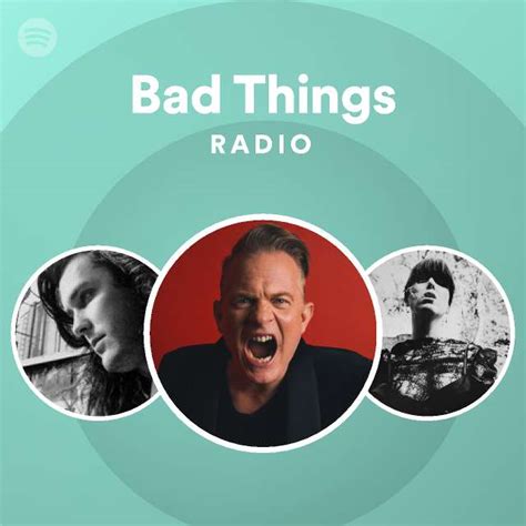 bad things radio playlist by spotify spotify
