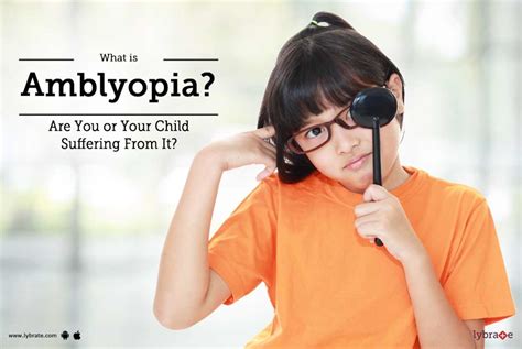What Is Amblyopia Are You Or Your Child Suffering From It By Dr