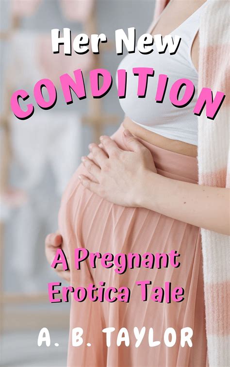 Her New Condition A Pregnant Fetish Erotica By Ab Taylor Goodreads