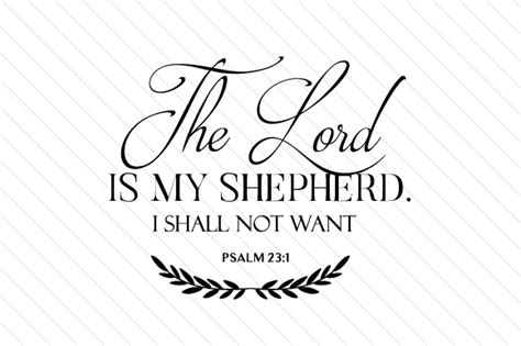 The Lord Is My Shepherd I Shall Not Want Psalm 231 Svg Cut File By