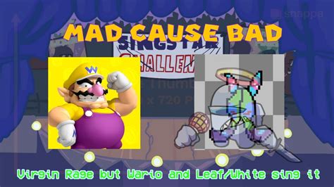 [{mad Cause Bad}] Virgin Rage But Wario And Leaf White Sing It Youtube