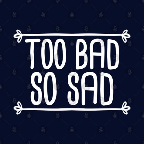 Too Bad So Sad White Sad Mug Teepublic