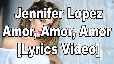 Jennifer Lopez Amor Amor Amor Lyrics Video By Lyrics Hub Youtube