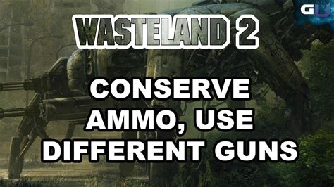 Wasteland 2 Strategy Guide To Conserve Ammo Use Different Guns Yt