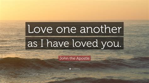 John The Apostle Quote “love One Another As I Have Loved You”