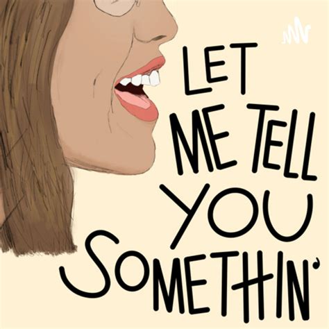 Let Me Tell You Somethin’ Podcast On Spotify