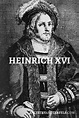 Heinrich XVI. von Bayern-Landshut, Herzog von Bayern-Landshut, Herzog ...